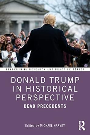 donald trump in historical perspective dead precedents 1st edition michael harvey 0367626950, 978-0367626952