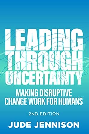 leading through uncertainty making disruptive change work for humans 2nd edition jude jennison 1788603362,