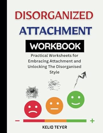disorganized attachment workbook practical worksheets for embracing attachment and unlocking the disorganised