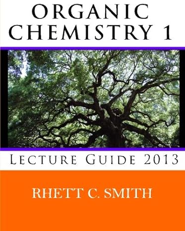 organic chemistry 1 lecture guide 2013 1st edition rhett c smith 0615819354, 978-0615819358