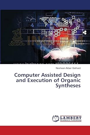 computer assisted design and execution of organic syntheses 1st edition nosheen akber gothard 3659504548,