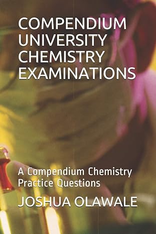 compendium university chemistry examinations a compendium chemistry practice questions 1st edition joshua