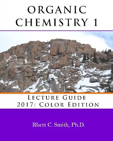 organic chemistry 1 lecture guide 2017 color edition 1st edition rhett c smith 0692897585, 978-0692897584