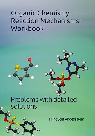 organic chemistry reaction mechanisms workbook problems with detailed solutions 1st edition youcef abdessalem