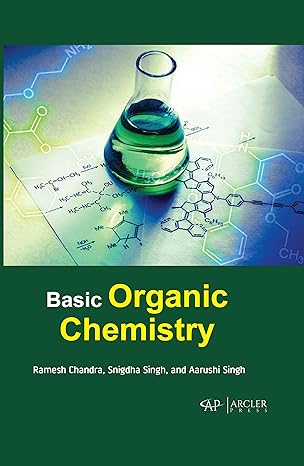 basic organic chemistry 1st edition ramesh chandra ,snigdha singh ,arushi singh 1774073595, 978-1774073599