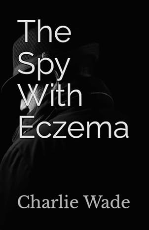 the spy with eczema  charlie wade 979-8387399701