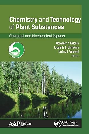 chemistry and technology of plant substances 1st edition alexander v kutchin ,lyudmila n shishkina ,larissa i