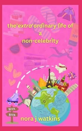 the extraordinary life of a non celebrity  nora j watkins 979-8857756737