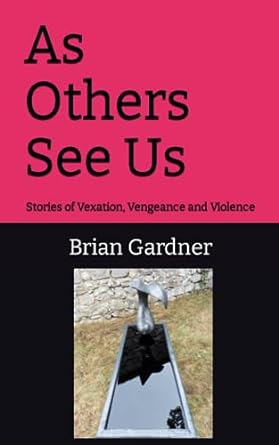 as others see us stories of vexation vengeance and violence  brian gardner 979-8853928350