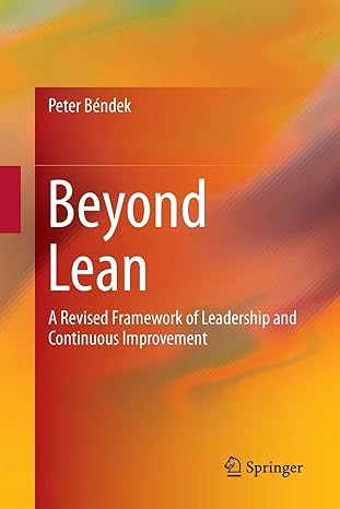 beyond lean a revised framework of leadership and continuous improvement 1st edition peter b ndek 3319802062,