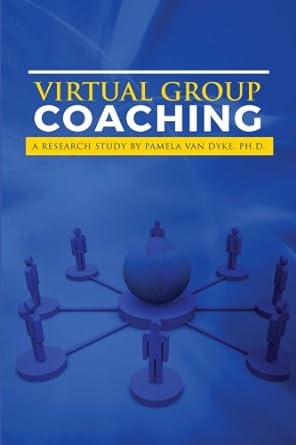 virtual group coaching a research study 1st edition dr pamela rea van dyke 194521600x, 978-1945216008