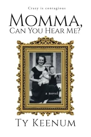 momma can you hear me a novel  ty keenum 195281684x, 978-1952816840