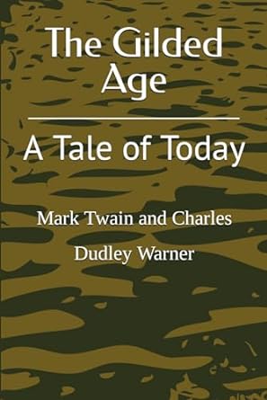 the gilded age a tale of today  mark twain and charles dudley warner 979-8865431602