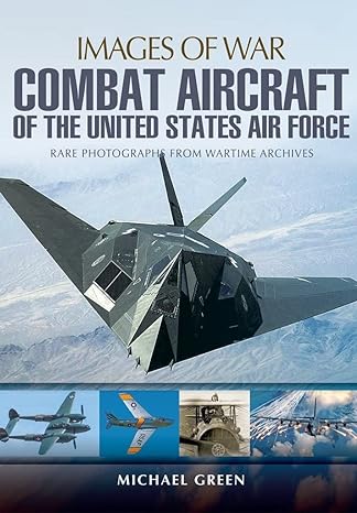 combat aircraft of the united states air force 1st edition michael green 1473834759, 978-1473834750