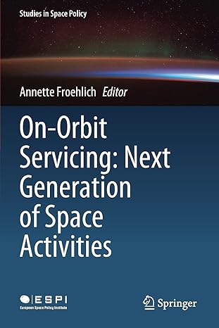 on orbit servicing next generation of space activities 1st edition annette froehlich 3030515613,