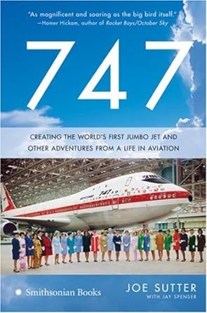 747 creating the worlds first jumbo jet and other adventures from a life in aviation 1st edition joe sutter