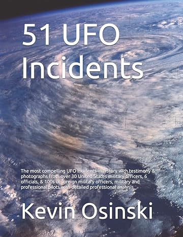 51 ufo incidents the most compelling ufo incidents in history with testimony and photographs from dozens of