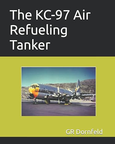 the kc 97 air refueling tanker 1st edition gr dornfeld 979-8427996518