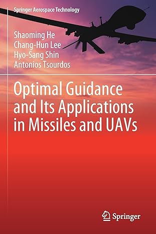 optimal guidance and its applications in missiles and uavs 1st edition shaoming he ,chang hun lee ,hyo sang