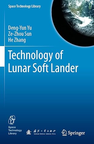 technology of lunar soft lander 1st edition deng yun yu ,ze zhou sun ,he zhang 9811565821, 978-9811565823