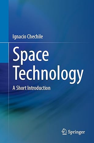 space technology a short introduction 1st edition ignacio chechile 3031348176, 978-3031348174