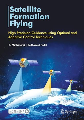 satellite formation flying high precision guidance using optimal and adaptive control techniques 1st edition