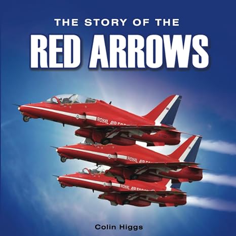 the story of the red arrows 1st edition colin higgs 178281647x, 978-1782816478