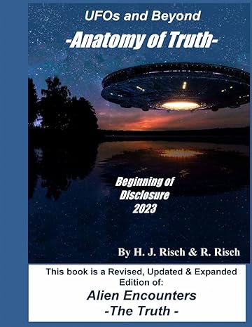 ufos and beyond anatomy of truth the beginning of ufo and alien disclosures 2023 1st edition h j risch ,r