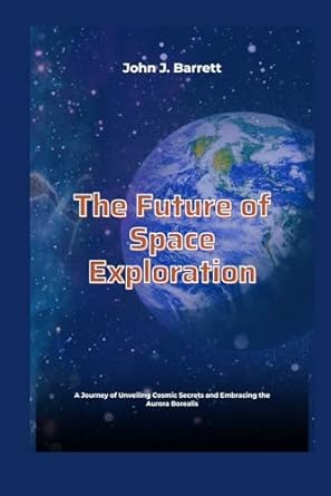 the future of space exploration a journey of unveiling cosmic secrets and embracing the aurora borealis 1st