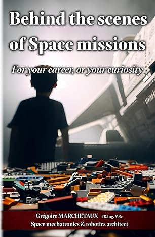 behind the scenes of space missions for your career or your curiosity 1st edition gr goire marchetaux, fr ing