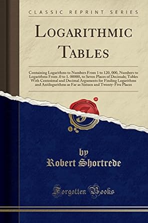 logarithmic tables 1st edition robert shortrede 1332966020, 978-1332966028