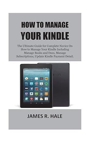how to manage your kindle 1st edition james r hale 1723107204, 978-1723107207