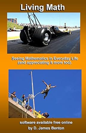living math seeing mathematics in every day life 1st edition d james benton 1520336993, 978-1520336992