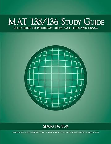 mat 135 136 study guide solutions to problems from past tests and exams 1st edition sergio da silva