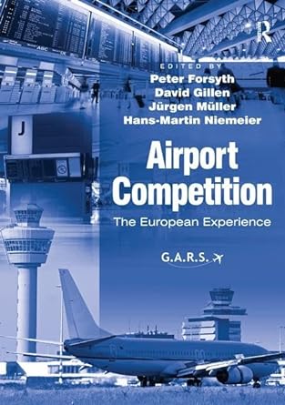 airport competition the european experience 1st edition peter forsyth ,david gillen ,jurgen muller ,hans