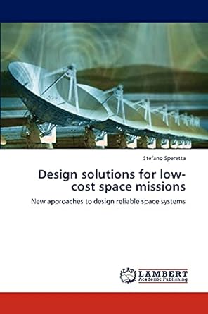 design solutions for low cost space missions new approaches to design reliable space systems 1st edition