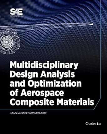 multidisciplinary design analysis and optimization of aerospace composites 1st edition charles lu 076800120x,