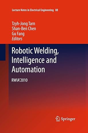 robotic welding intelligence and automation rwia 2010 1st edition tzyh jong tarn ,shan ben chen ,gu fang