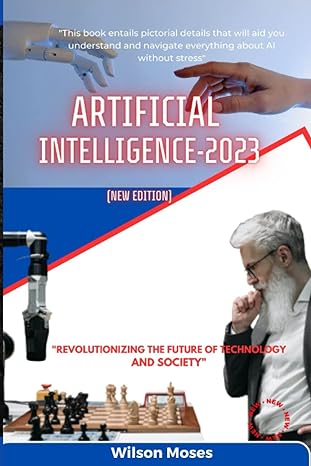 artificial intelligence revolutionizing the future of technology and society 1st edition moses wilson