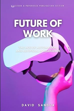 future of work the age of automation and artificial intelligence 1st edition david sandua 979-8860425163