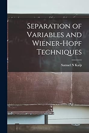 separation of variables and wiener hopf techniques 1st edition samuel n karp 1017210381, 978-1017210385