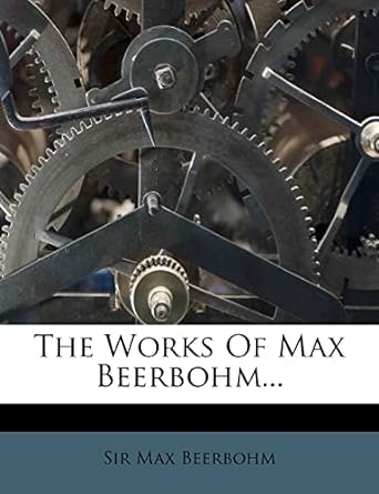 the works of max beerbohm 1st edition sir max beerbohm 1279469331, 978-1279469330