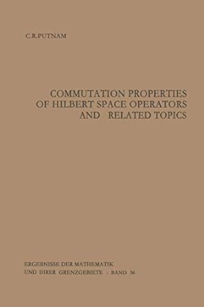 commutation properties of hilbert space operators and related topics 1st edition calvin r putnam 3642859402,