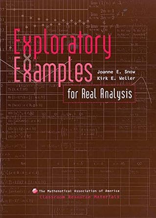 exploratory examples for real analysis 1st edition joanne snow ,kirk weller 0883857340, 978-0883857342