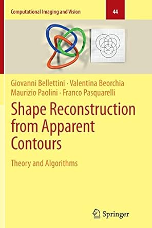 shape reconstruction from apparent contours theory and algorithms 1st edition giovanni bellettini ,valentina