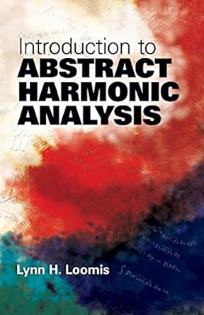introduction to abstract harmonic analysis 1st edition lynn h loomis 0486481239, 978-0486481234