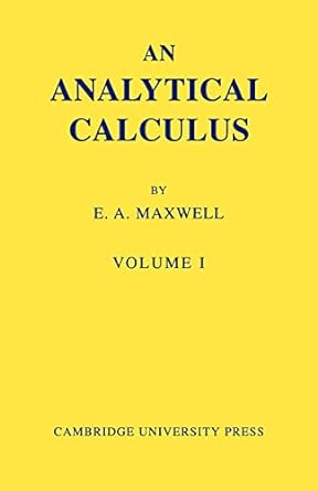 an analytical calculus volume i 1st edition e a maxwell 0521090350, 978-0521090353
