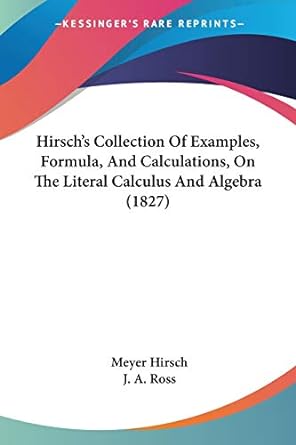 hirschs collection of examples formula and calculations on the literal calculus and algebra 1st edition meyer