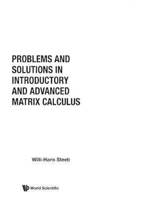 problems and solutions in introductory and advanced matrix calculus 1st edition willi hans steeb 9812702024,