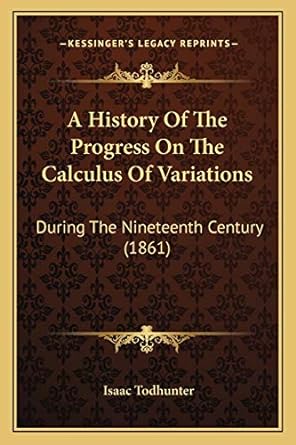 a history of the progress on the calculus of variations during the nineteenth century 1st edition isaac